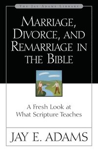 bokomslag Marriage, Divorce, and Remarriage in the Bible