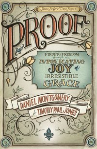 bokomslag Proof: Finding Freedom through the Intoxicating Joy of Irresistible Grace