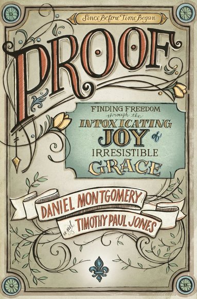 bokomslag Proof: Finding Freedom through the Intoxicating Joy of Irresistible Grace
