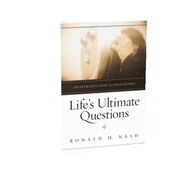 Ronald H. Nash, Ronald Nash, Ronald H Nash - Life's Ultimate Questions: An Introduction to Philosophy, Häftad