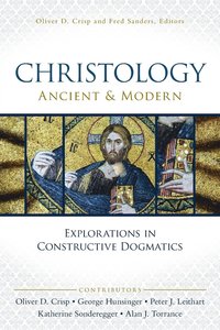 bokomslag Christology, Ancient and Modern: Explorations in Constructive Dogmatics