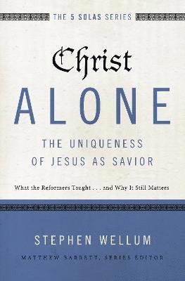 Christ Alone---The Uniqueness of Jesus as Savior 1