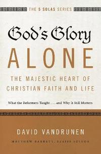 bokomslag God's Glory Alone---The Majestic Heart of Christian Faith and Life