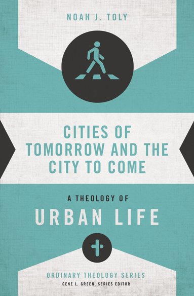 Noah J. Toly, Gene L. Green - Cities of Tomorrow and the City to Come, Häftad
