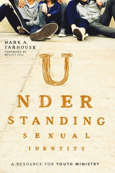 Mark A. Yarhouse - Understanding Sexual Identity, Häftad