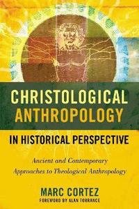 bokomslag Christological Anthropology in Historical Perspective