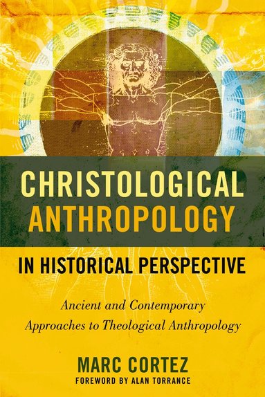 Marc Cortez - Christological Anthropology in Historical Perspective, Häftad