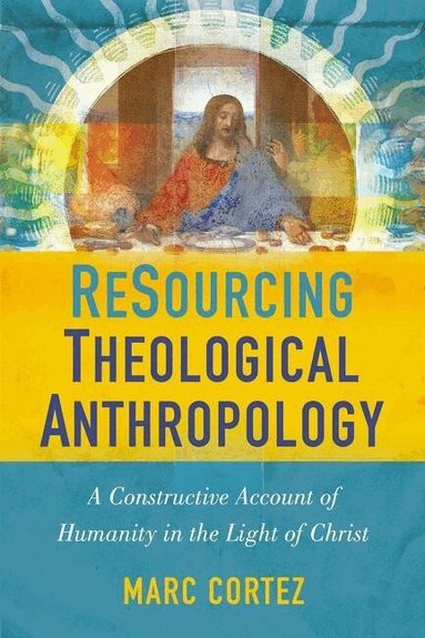 Marc Cortez - ReSourcing Theological Anthropology, Häftad