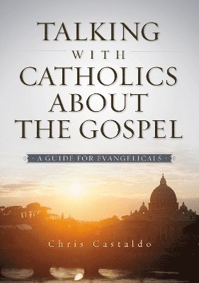 Talking with Catholics about the Gospel 1