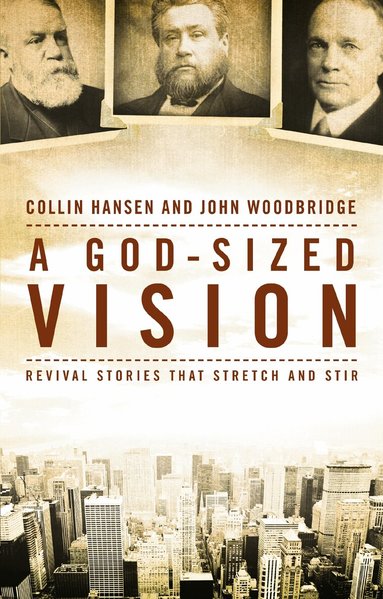 Collin Hansen, John  D. Woodbridge - God-Sized Vision, Häftad