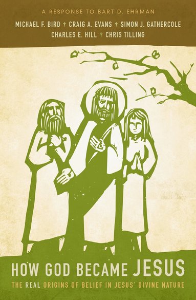 Michael F. Bird, Craig A. Evans, Simon Gathercole, Charles E. Hill, Chris Tilling - How God Became Jesus, Häftad