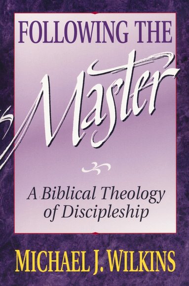 Michael J. Wilkins - Following the Master, Häftad