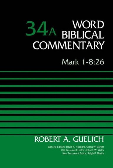 Robert A. Guelich, David Allen Hubbard, Glenn W. Barker - Mark 1-8:26, Volume 34A, Inbunden