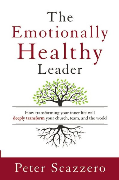 Peter Scazzero - Emotionally Healthy Leader, Häftad