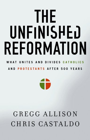 Gregg Allison, Christopher A. Castaldo - Unfinished Reformation, Häftad