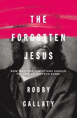 Robby Gallaty, Robert F. Gallaty - Forgotten Jesus, Häftad