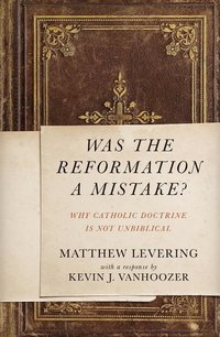 bokomslag Was the reformation a mistake? - why catholic doctrine is not unbiblical