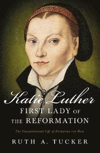 bokomslag Katie Luther, First Lady of the Reformation