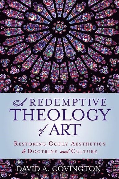 bokomslag A Redemptive Theology of Art