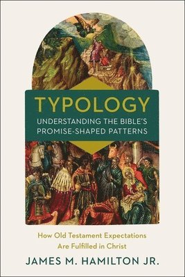 bokomslag Typology-Understanding the Bible's Promise-Shaped Patterns