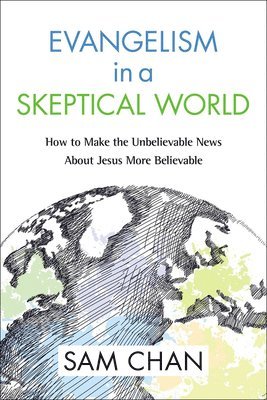 Sam Chan - Evangelism in a Skeptical World, Häftad