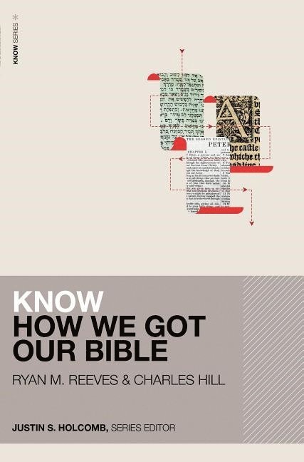 Ryan Matthew Reeves, Charles E. Hill, Justin S Holcomb - Know How We Got Our Bible, Häftad