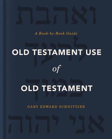 Gary Edward Schnittjer - Old Testament Use of Old Testament, Inbunden