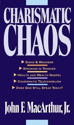 John F. MacArthur, John F MacArthur - Charismatic Chaos, Häftad