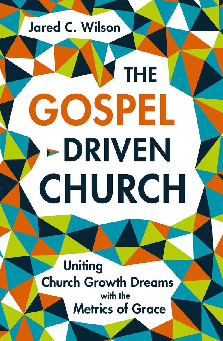 Jared C. Wilson - Gospel-Driven Church, Inbunden