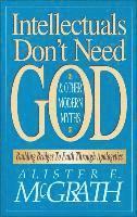 bokomslag Intellectuals Don't Need God and Other Modern Myths: Building Bridges to Faith Through Apologetics