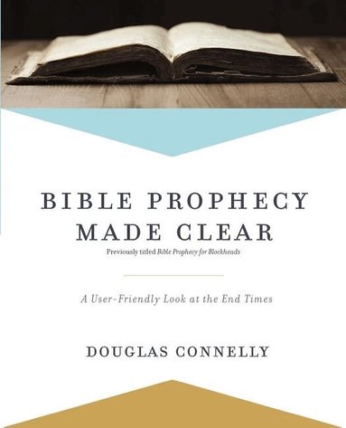 Douglas Connelly - Bible Prophecy Made Clear, Häftad