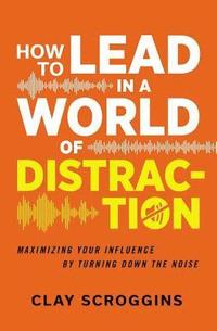 bokomslag How to Lead in a World of Distraction