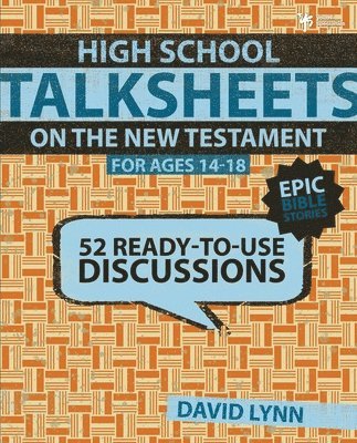 High School Talksheets on the New Testament, Epic Bible Stories 1