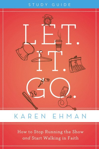 Karen Ehman - Let. It. Go. Bible Study Guide, Häftad