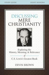 bokomslag Discussing Mere Christianity Bible Study Guide