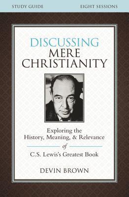 bokomslag Discussing Mere Christianity Bible Study Guide