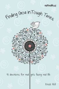 bokomslag Finding God in Tough Times: 90 Devotions for Real Girls Facing Real Life