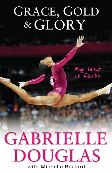 Gabrielle Douglas, Michelle Burford - Grace, Gold, and Glory My Leap of Faith, Häftad