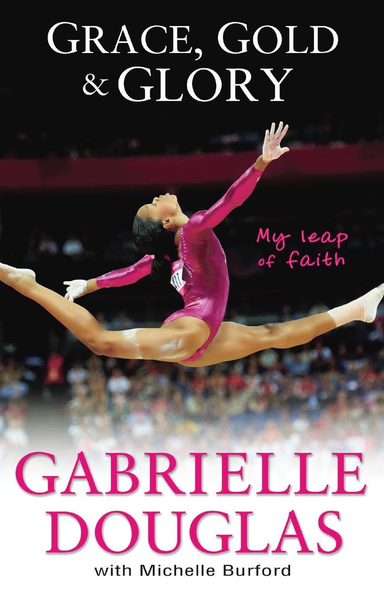 Gabrielle Douglas, Michelle Burford - Grace, Gold, and Glory My Leap of Faith, Häftad
