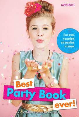 Editors of Faithgirlz! and Girls' Life M, Editors of Faithgirlz! and Girls' Life Mag - Best Party Book Ever!: From Invites to Overnights and Everything in Between, Häftad