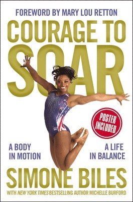 Simone Biles - Courage to Soar: A Body in Motion, a Life in Balance, Inbunden