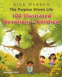 bokomslag The Purpose Driven Life 100 Illustrated Devotions for Children