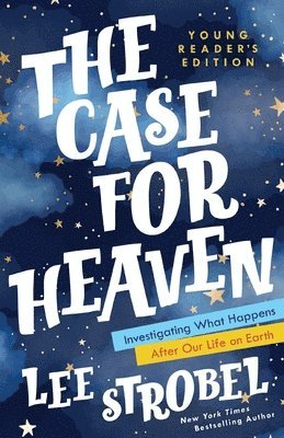 Lee Strobel - The Case for Heaven Young Reader's Edition: Investigating What Happens After Our Life on Earth, Inbunden