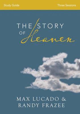 Max Lucado, Randy Frazee - The Story of Heaven Study Guide, Häftad