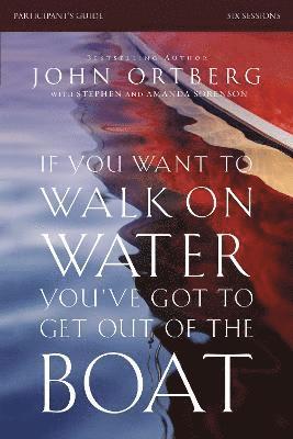 bokomslag If You Want to Walk on Water, You've Got to Get Out of the Boat Bible Study Participant's Guide