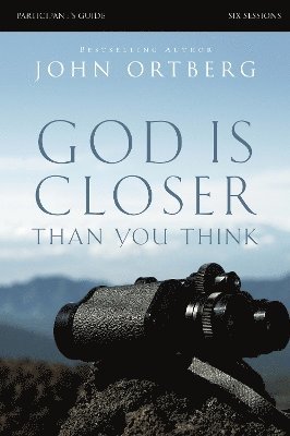 John Ortberg - God Is Closer Than You Think Bible Study Participant's Guide, Häftad