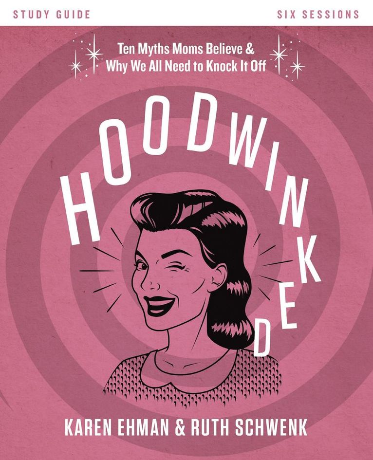 Karen Ehman, Ruth Schwenk - Hoodwinked Bible Study Guide, Häftad
