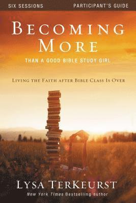 Lysa TerKeurst, Lysa Terkeurst - Becoming More Than a Good Bible Study Girl Participant's Guide, Häftad