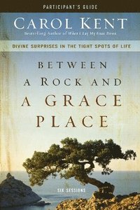 bokomslag Between a Rock and a Grace Place Bible Study Participant's Guide