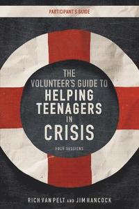 bokomslag The Volunteer's Guide to Helping Teenagers in Crisis Participant's Guide